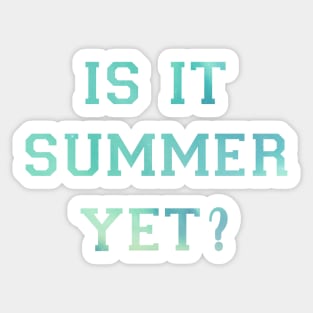 Is It Summer Yet Sticker